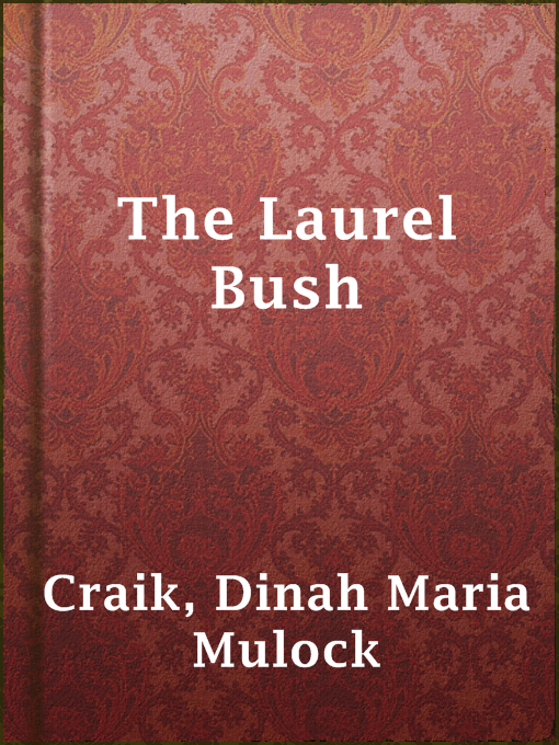 Title details for The Laurel Bush by Dinah Maria Mulock Craik - Available